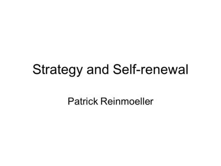 Strategy and Self-renewal Patrick Reinmoeller. Session 1  Porter, What is Strategy, HBR, November- December 1996  Prahalad and Hamel, The core competence.