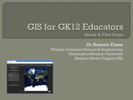 Dr. Roberto Flores Physics, Computer Science & Engineering Christopher Newport University Newport News, Virginia USA.