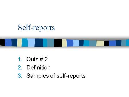 Quiz # 2 Definition Samples of self-reports