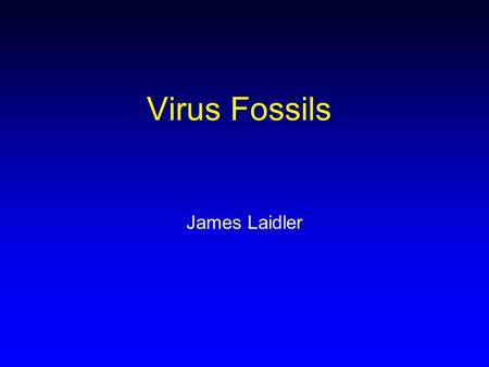 Virus Fossils James Laidler.