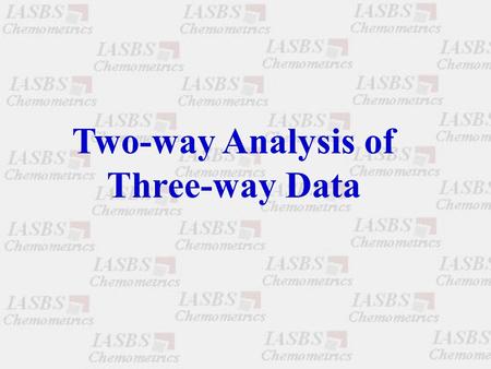 Two-way Analysis of Three-way Data. Two-way Analysis of Two-way Data = X D Y D = X Y 23.