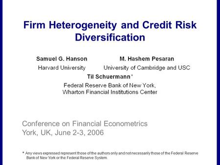 Filename Firm Heterogeneity and Credit Risk Diversification * Any views expressed represent those of the authors only and not necessarily those of the.