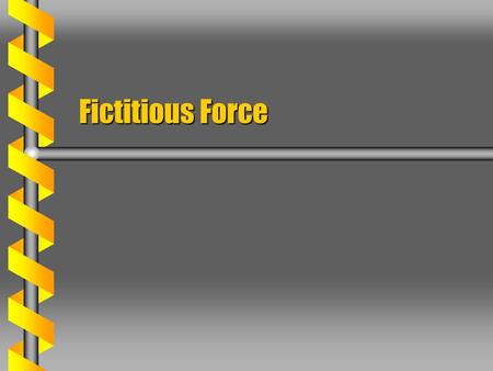 Fictitious Force. Inertial Lagrangian  The Lagrangian is defined in an inertial system. Follows Newton’s lawsFollows Newton’s laws Equivalent in other.