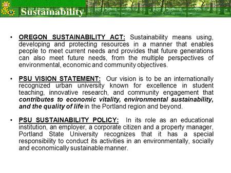 OREGON SUSTAINABILITY ACT: Sustainability means using, developing and protecting resources in a manner that enables people to meet current needs and provides.