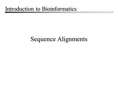 Introduction to Bioinformatics