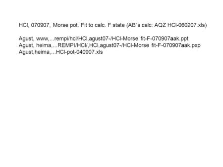 HCl, 070907, Morse pot. Fit to calc. F state (AB´s calc: AQZ HCl-060207.xls) Agust, www,...rempi/hcl/HCl,agust07-/HCl-Morse fit-F-070907aak.ppt Agust,