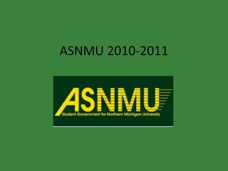 ASNMU 2010-2011. Courtney Russell 5 th Year Outdoor Recreation Leadership and Management Associates degree- Applied Childhood Development Vice President.