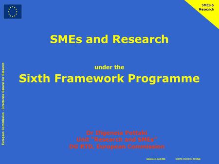 Istanbul, 24 April 2003 European Commission - Directorate General for Research DGRTD- Dir B.3 Dr. If.Pottaki SMEs & Research SMEs and Research under the.