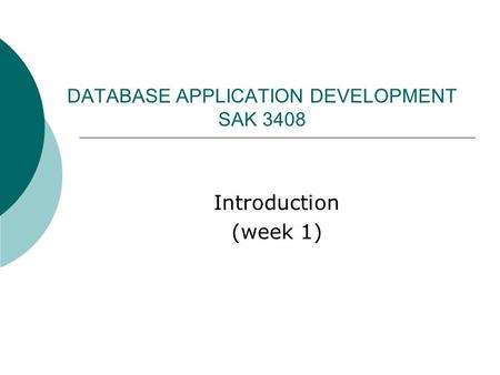 DATABASE APPLICATION DEVELOPMENT SAK 3408 Introduction (week 1)