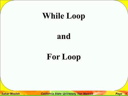 Sahar Mosleh California State University San MarcosPage 1 While Loop and For Loop.