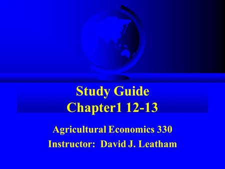 Agricultural Economics 330 Instructor: David J. Leatham