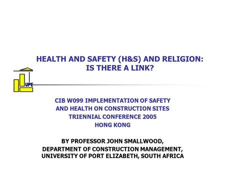 HEALTH AND SAFETY (H&S) AND RELIGION: IS THERE A LINK? CIB W099 IMPLEMENTATION OF SAFETY AND HEALTH ON CONSTRUCTION SITES TRIENNIAL CONFERENCE 2005 HONG.