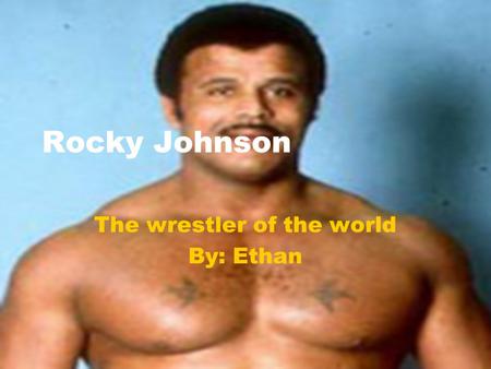 The wrestler of the world By: Ethan