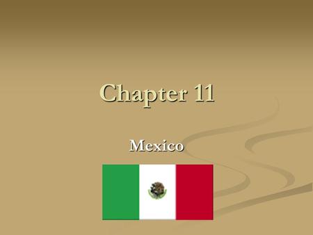 Chapter 11 Mexico. Mexico Country name: United Mexican States, Mexico Capital: Mexico City Location: Middle America, bordering the Caribbean Sea and the.