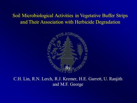 Soil Microbiological Activities in Vegetative Buffer Strips and Their Association with Herbicide Degradation By C.H. Lin, R.N. Lerch, R.J. Kremer, H.E.