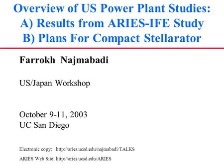 Overview of US Power Plant Studies: A) Results from ARIES-IFE Study B) Plans For Compact Stellarator Farrokh Najmabadi US/Japan Workshop October 9-11,