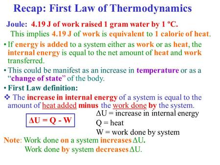 Recap: First Law of Thermodynamics If energy is added to a system either as work or as heat, the internal energy is equal to the net amount of heat and.