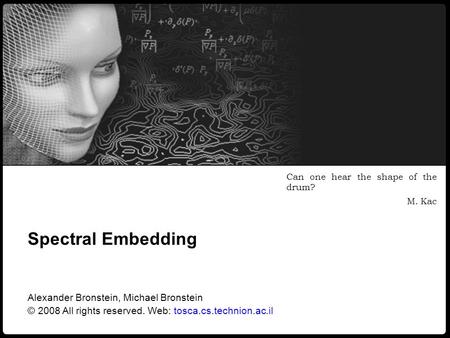 Spectral Embedding Alexander Bronstein, Michael Bronstein