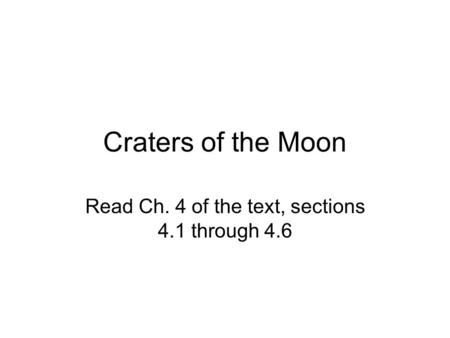 Craters of the Moon Read Ch. 4 of the text, sections 4.1 through 4.6.