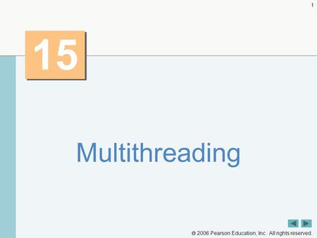  2006 Pearson Education, Inc. All rights reserved. 1 15 Multithreading.