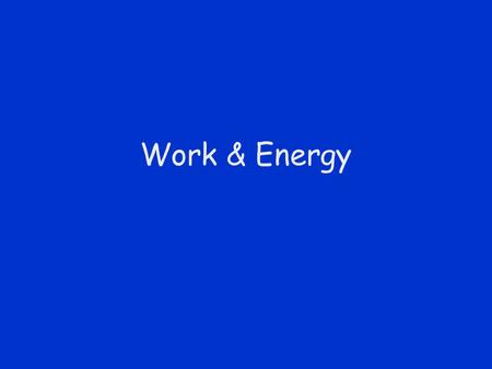 Work & Energy. Energy is Conserved Energy is “Conserved” meaning it can not be created nor destroyed –Can change form –Can be transferred Total Energy.