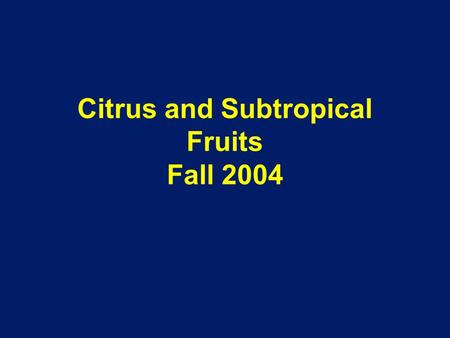 Citrus and Subtropical Fruits Fall 2004