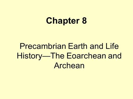 Precambrian Earth and Life History—The Eoarchean and Archean