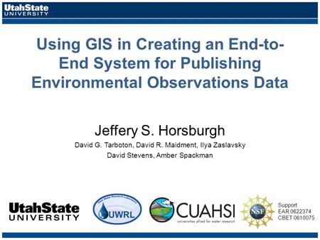 Using GIS in Creating an End-to- End System for Publishing Environmental Observations Data Jeffery S. Horsburgh David G. Tarboton, David R. Maidment, Ilya.