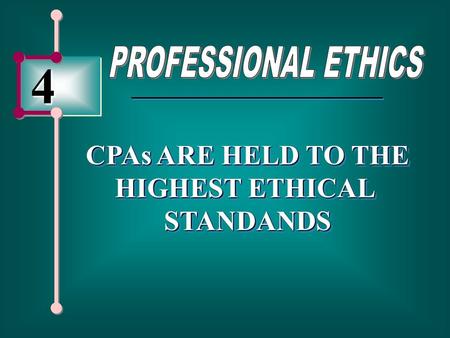 4 CPAs ARE HELD TO THE HIGHEST ETHICAL STANDANDS CPAs ARE HELD TO THE HIGHEST ETHICAL STANDANDS.