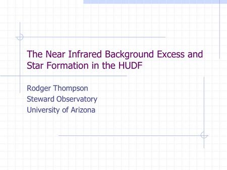 The Near Infrared Background Excess and Star Formation in the HUDF Rodger Thompson Steward Observatory University of Arizona.