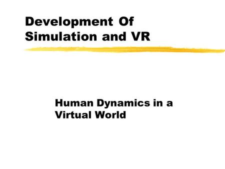 Development Of Simulation and VR Human Dynamics in a Virtual World.