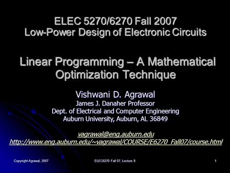 Copyright Agrawal, 2007 ELEC6270 Fall 07, Lecture 8 1 ELEC 5270/6270 Fall 2007 Low-Power Design of Electronic Circuits Linear Programming – A Mathematical.