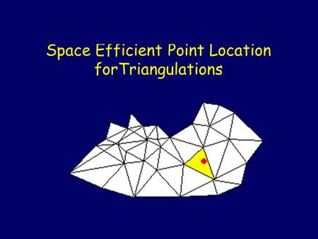 Space Efficient Point Location forTriangulations.