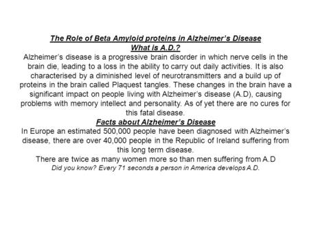 The Role of Beta Amyloid proteins in Alzheimer’s Disease What is A.D.?