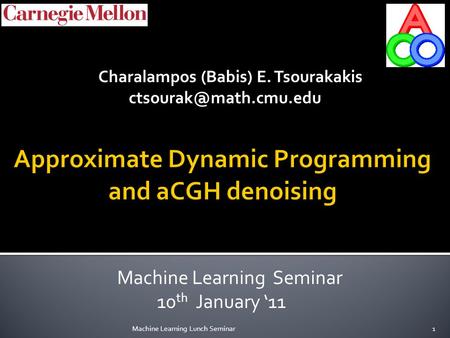 Charalampos (Babis) E. Tsourakakis Machine Learning Seminar 10 th January ‘11 Machine Learning Lunch Seminar1.