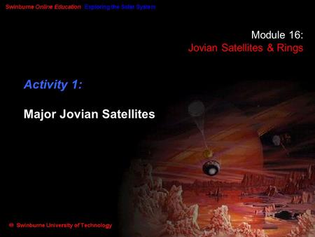 Title Frame Module 16: Jovian Satellites & Rings Activity 1: Major Jovian Satellites.