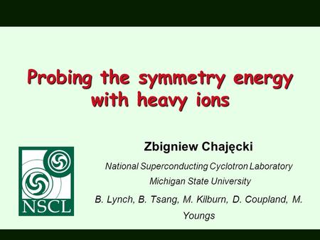 Zbigniew Chajęcki National Superconducting Cyclotron Laboratory Michigan State University B. Lynch, B. Tsang, M. Kilburn, D. Coupland, M. Youngs Probing.