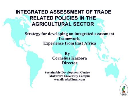 INTEGRATED ASSESSMENT OF TRADE RELATED POLICIES IN THE AGRICULTURAL SECTOR INTEGRATED ASSESSMENT OF TRADE RELATED POLICIES IN THE AGRICULTURAL SECTOR.