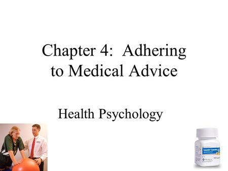 Health Psychology Chapter 4: Adhering to Medical Advice.