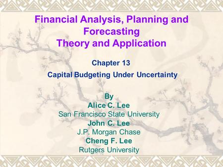 Financial Analysis, Planning and Forecasting Theory and Application By Alice C. Lee San Francisco State University John C. Lee J.P. Morgan Chase Cheng.