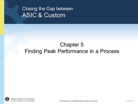 Institute of Digital and Computer Systems 1 Fabio Garzia / Finding Peak Performance in a Process23/06/2015 Chapter 5 Finding Peak Performance in a Process.