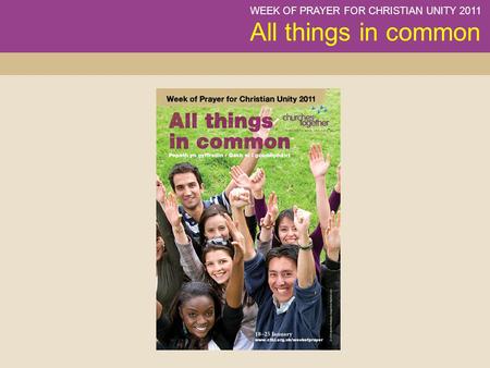 WEEK OF PRAYER FOR CHRISTIAN UNITY 2011 All things in common.