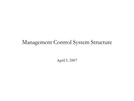 Management Control System Structure April 3, 2007.