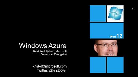 12 → Wed Umbraco User Group Kristofer Liljeblad Windows Azure Kristofer Liljeblad, Microsoft Developer Evangelist