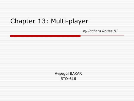 Chapter 13: Multi-player Ayşegül BAKAR BTÖ-616 by Richard Rouse III.