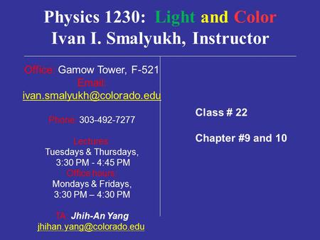 Physics 1230: Light and Color Ivan I. Smalyukh, Instructor