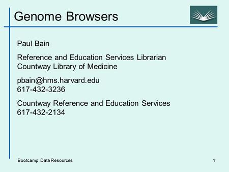 Bootcamp: Data Resources1 Paul Bain Reference and Education Services Librarian Countway Library of Medicine 617-432-3236 Countway.