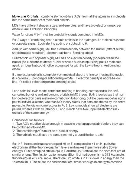 Molecular Orbitals: combine atomic orbitals (AOs) from all the atoms in a molecule into the same number of molecular orbitals. MOs have different shapes,