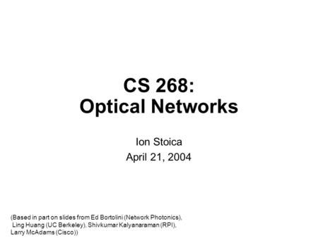 CS 268: Optical Networks Ion Stoica April 21, 2004