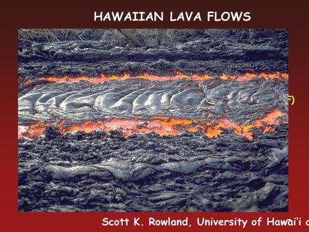 For best results, install the font file (TECHNCLN.TTF) that is in this same directory. HAWAIIAN LAVA FLOWS Scott K. Rowland, University of Hawai‘i at Manoa.